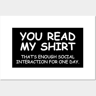 You Read My Shirt That's Enough Social Interaction For One Day Posters and Art